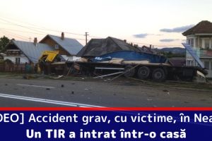 [VIDEO] Accident grav, cu victime, în Neamţ. Un TIR a intrat într-o casă