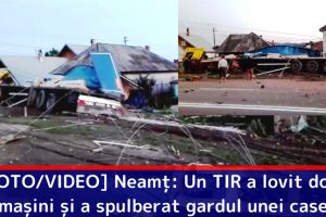 [FOTO/VIDEO] Neamţ: Un TIR a lovit două maşini şi a spulberat gardul unei case