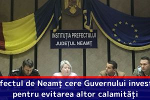Prefectul Daniela Soroceanu cere Guvernului investiţii în Neamţ pentru evitarea altor calamităţi