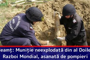 Neamţ: Muniţie neexplodată din al Doilea Razboi Mondial, asanată de pompieri