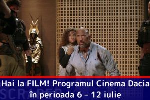 Hai la FILM! Programul Cinema Dacia în perioada 6 – 12 iulie