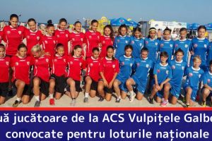 Două jucătoare de la ACS Vulpiţele Galbene, convocate pentru loturile naţionale