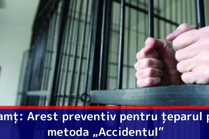 Neamţ: Arest preventiv pentru ţeparul prin metoda „Accidentul”