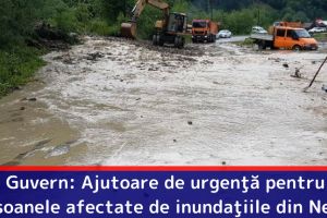 Guvern: Ajutoare de urgenţă pentru persoanele afectate de inundaţiile din Neamţ
