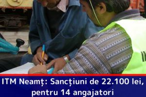 ITM Neamţ: Sancţiuni de 22.100 lei, pentru 14 angajatori