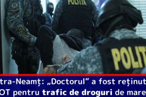 Piatra-Neamţ: „Doctorul” a fost reţinut de DIICOT pentru trafic de droguri de mare risc