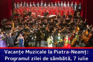 Vacanţe Muzicale la Piatra-Neamţ: Programul zilei de sâmbătă, 7 iulie