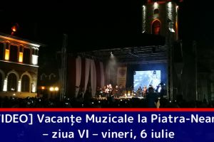 [VIDEO] Vacanţe Muzicale la Piatra-Neamţ – ziua VI – vineri, 6 iulie