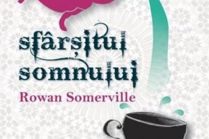 Rowan Somerville: „Sfârşitul somnului”