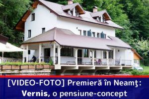 [VIDEO-FOTO] Premieră în Neamţ: Vernis, o pensiune-concept