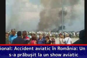 Naţional: Accident aviatic în România: Un MIG s-a prăbuşit la un show aviatic