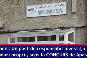 Neamţ: Un post de responsabil investiţii din fonduri proprii, scos la CONCURS de Apaserv