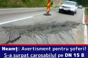 [FOTO] Neamţ: Avertisment pentru şoferi! S-a surpat carosabilul pe DN 15 B