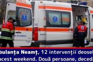 Ambulanţa Neamţ, 12 intervenţii deosebite în acest weekend. Două persoane, decedate