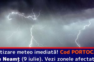 Avertizare meteo imediată! Cod PORTOCALIU în Neamţ (9 iulie). Vezi zonele afectate