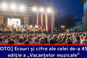 [FOTO] Ecouri şi cifre ale celei de-a 45-a ediţie a „Vacanţelor muzicale”