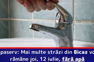 Apaserv: Mai multe străzi din Bicaz vor rămâne joi, 12 iulie, fără apă