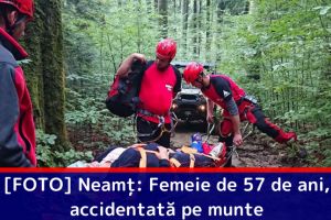 [FOTO] Neamţ: Femeie de 57 de ani, accidentată pe munte