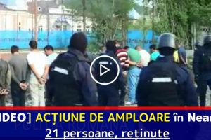 [VIDEO] ACȚIUNE DE AMPLOARE în Neamţ! 21 persoane, reţinute (11 iulie)