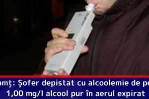 Neamţ: Șofer depistat cu alcoolemie de peste 1,00 mg/l alcool pur în aerul expirat