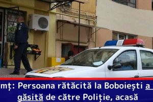Neamţ: Persoana rătăcită la Boboieşti a fost găsită de către Poliţie, acasă