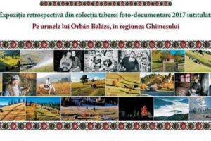 ”Pe urmele lui Balázs Orbán în regiunea Ghimeşului”, expoziţie de fotografie