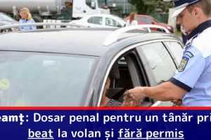 Neamţ: Dosar penal pentru un tânăr prins beat la volan şi fără permis
