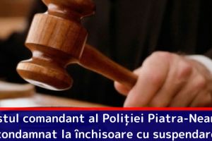 Fostul comandant al Poliţiei Piatra-Neamţ, condamnat la închisoare cu suspendare