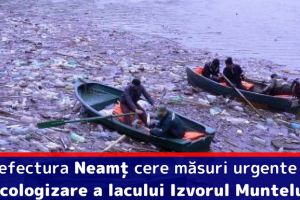 Prefectura Neamţ cere măsuri urgente de ecologizare a lacului Izvorul Muntelui