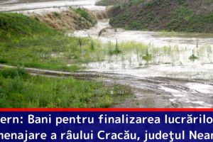 Guvern: Bani pentru finalizarea lucrărilor de amenajare a râului Cracău la Slobozia, judeţul Neamţ