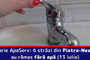 Avarie ApaServ: 6 străzi din Piatra-Neamţ au rămas fără apă (13 iulie)