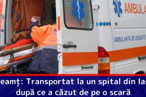 Neamţ: Transportat la un spital din Iaşi după ce a căzut de pe o scară