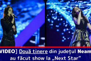 [VIDEO] Două tinere din judeţul Neamţ au făcut show la „Next Star”