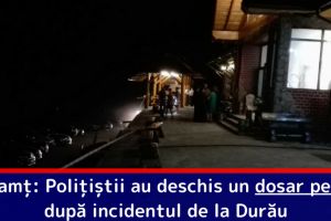 Neamţ: Poliţiştii au deschis un dosar penal după incidentul de la Durău