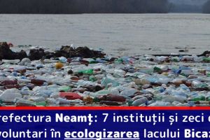 Prefectura Neamţ: 7 instituţii şi zeci de voluntari în ecologizarea lacului Bicaz