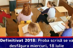 Definitivat 2018: Proba scrisă se va desfăşura miercuri, 18 iulie