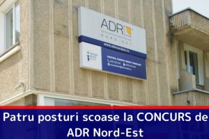 Patru posturi scoase la CONCURS de ADR Nord-Est