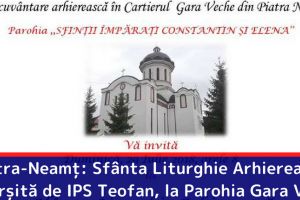 Piatra-Neamţ: Sfânta Liturghie Arhierească, săvârşită de IPS Teofan, la Parohia Gara Veche