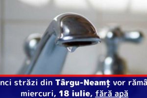 Cinci străzi din Târgu-Neamţ vor rămâne miercuri, 18 iulie, fără apă