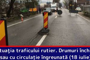 Situaţia traficului rutier. Drumuri închise sau cu circulaţie îngreunată (18 iulie)