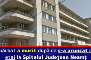 Un bărbat a murit după ce s-a aruncat de la etaj la Spitalul Judeţean Neamţ