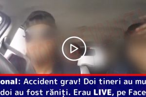 Naţional: Doi tineri au murit şi alţi doi au fost răniţi într-un accident rutier. Erau LIVE, pe Facebook