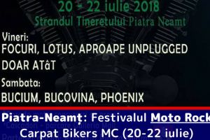 Piatra-Neamţ: Festivalul Moto Rock Carpat Bikers MC (20-22 iulie)