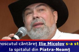 Cunoscutul cântăreţ Ilie Micolov s-a stins la spitalul din Piatra-Neamţ