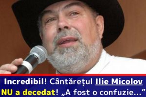 Incredibil! Cântăreţul Ilie Micolov NU a decedat! „A fost o confuzie…”