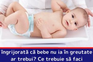 Eşti îngrijorată că bebe nu ia în greutate cum ar trebui? Ce trebuie să faci