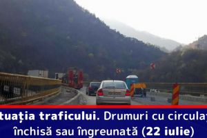 Situaţia traficului. Drumuri cu circulaţie închisă sau îngreunată (22 iulie)