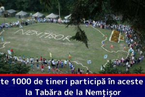 Peste 1000 de tineri participă în aceste zile la Tabăra de la Nemţişor