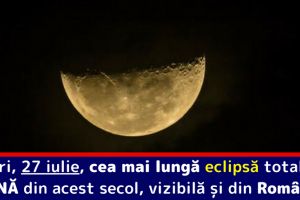 Vineri, 27 iulie, cea mai lungă eclipsă totală de lună din acest secol, vizibilă şi din România