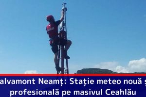Salvamont Neamţ: Staţie meteo nouă şi profesională pe masivul Ceahlău